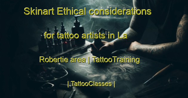 Skinart Ethical considerations for tattoo artists in La Robertie area | TattooTraining | TattooClasses | SkinartTraining-France